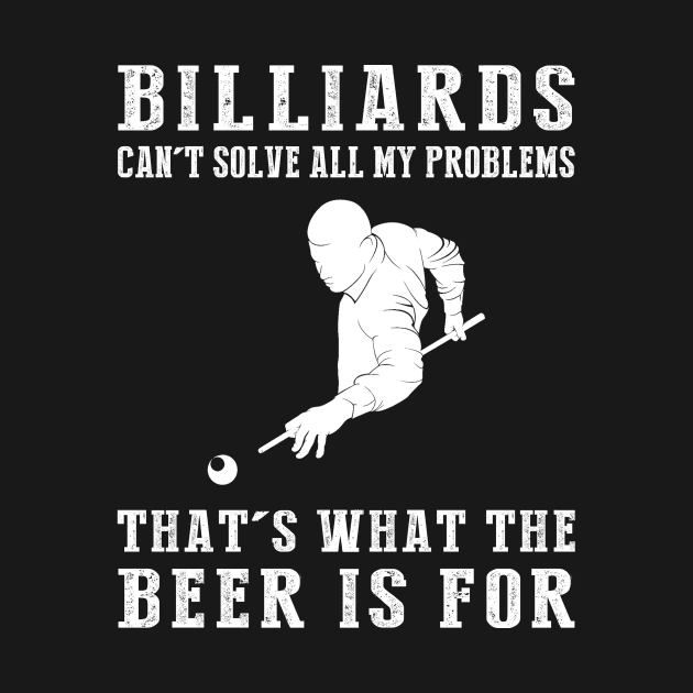 "Billiards Can't Solve All My Problems, That's What the Beer's For!" by MKGift