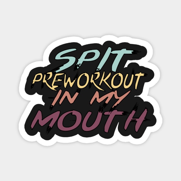 Spit Preworkout In My Mouth Magnet by FogHaland86