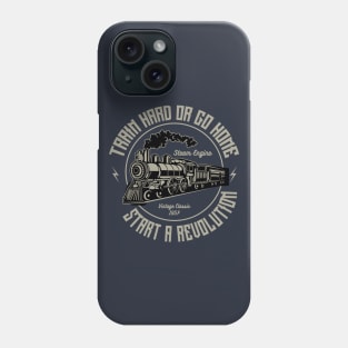 Train Hard Or Go Home Steam Engine Phone Case