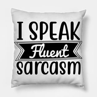 i speak fluent sarcasm Pillow