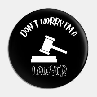 Don't Worry I'm A Lawyer Pin