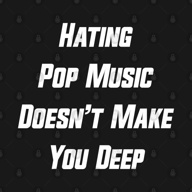 Hating Pop Music Doesn’t Make You Deep v6 by Emma