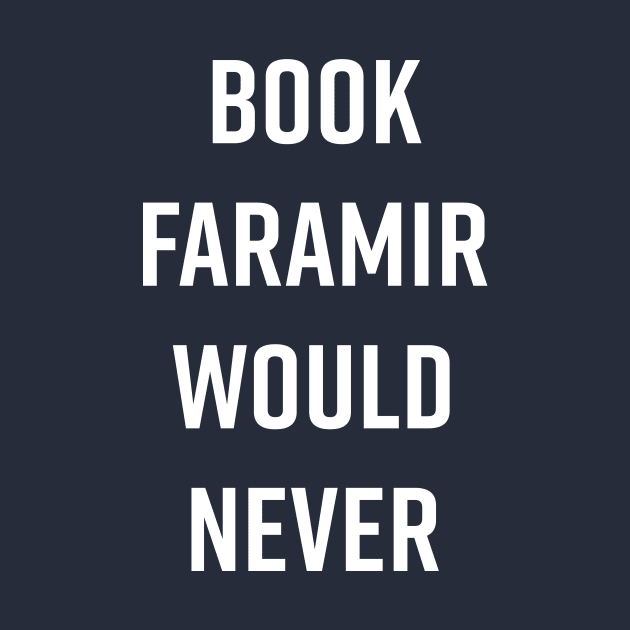 Book Faramir Would Never - White Text by LunarFox