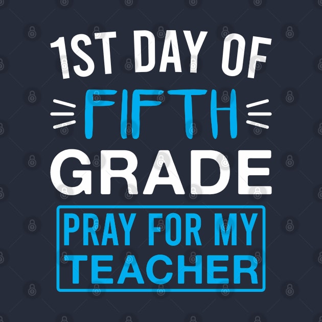 1st Day of Fifth Grade Pray for My Teacher Funny 5th Grade Saying by FOZClothing