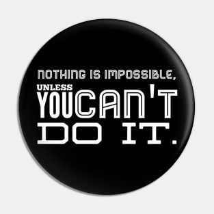 Nothing is impossible Pin