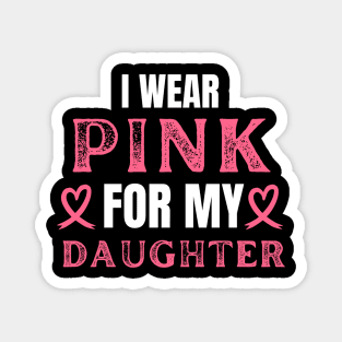 I Wear Pink For My Daughter Breast Cancer Birthday Magnet