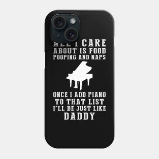 Piano-Playing Daddy: Food, Pooping, Naps, and Piano! Just Like Daddy Tee - Fun Gift! Phone Case