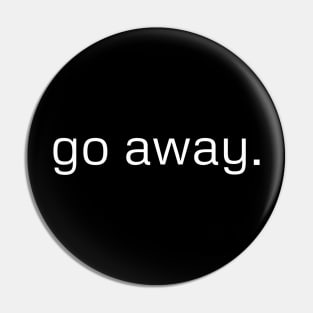 go away. Pin