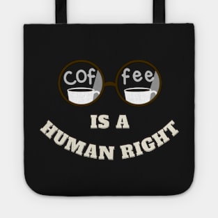 Coffee Cup Is A Human Right Tote