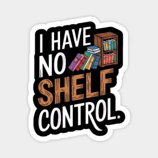 I Have No Shelf Control Books Reading Magnet