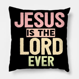 Jesus Is The Lord Ever Religious Christian Pillow