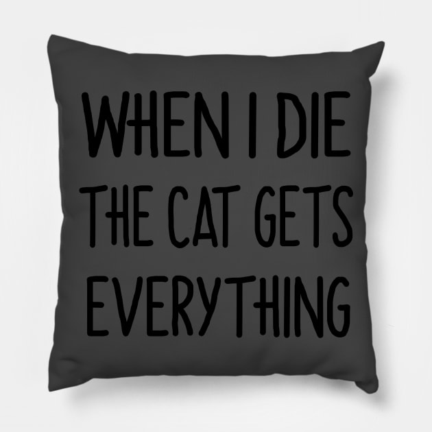 When i die the cat gets everything Pillow by Sirgabi