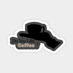 do you like coffee ? Magnet