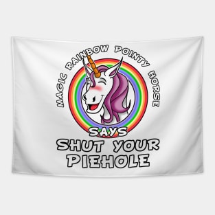 Magic rainbow pointy horse say shut your piehole Tapestry