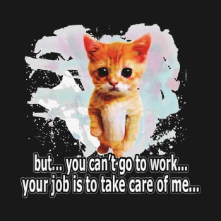 Can't Go O Work  ,   , Cat, Kitten , Pet, T-Shirt