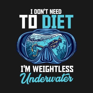 I Don't Need I'm Weightless Underwater Scuba Diving Diver T-Shirt