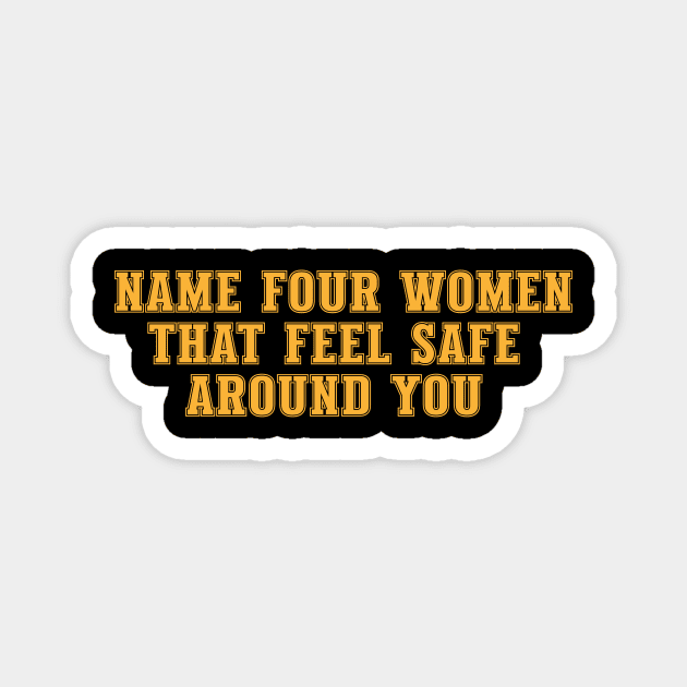 Name four women that feel safe around you Magnet by HEcreative