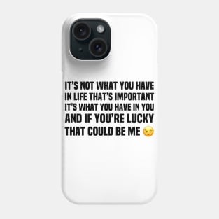 What Do You Have In You Phone Case