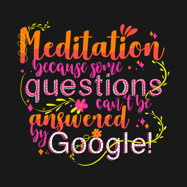 Meditation because some questions cant be answered by Google! by monicasareen