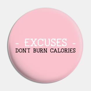 Excuses don't burn calories Pin