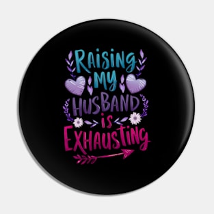 Raising My Husband Is Exhausting Saying Quote Pin