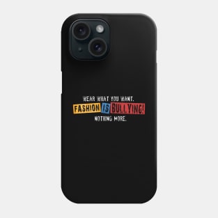 Fashion is Bullying! Phone Case