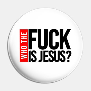 WHO THE FUCK IS JESUS Pin