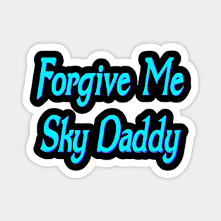 Forgive me Sky Daddy Magnet