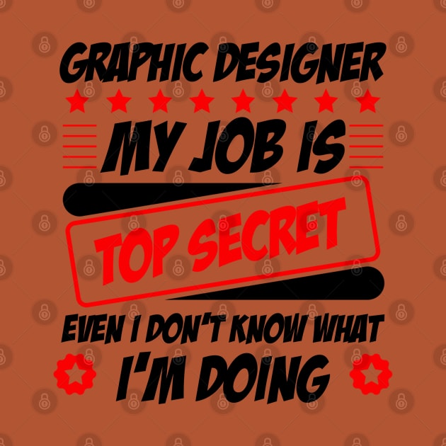 Graphic Designer my job is top secret even I don't know what I'm doing (black) by Graficof