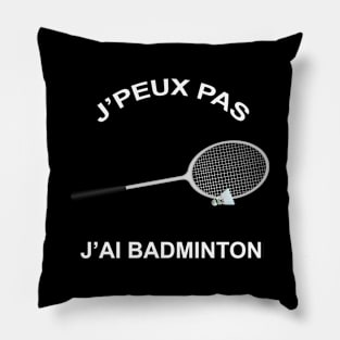 JE PEUX PAS J'AI BADMINTON Pillow