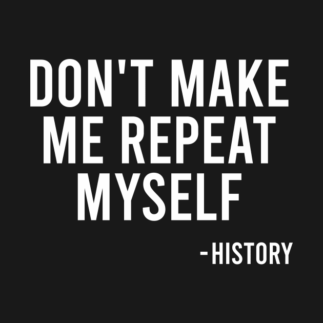 Don't Make Me Repeat Myself - History by The Soviere