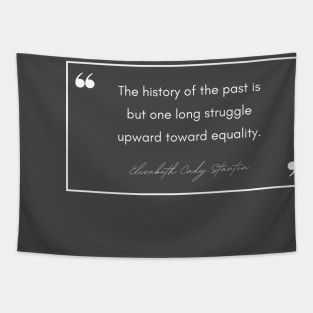 History Quote: Elizabeth Cady Stanton - "Toward Equality" Tapestry