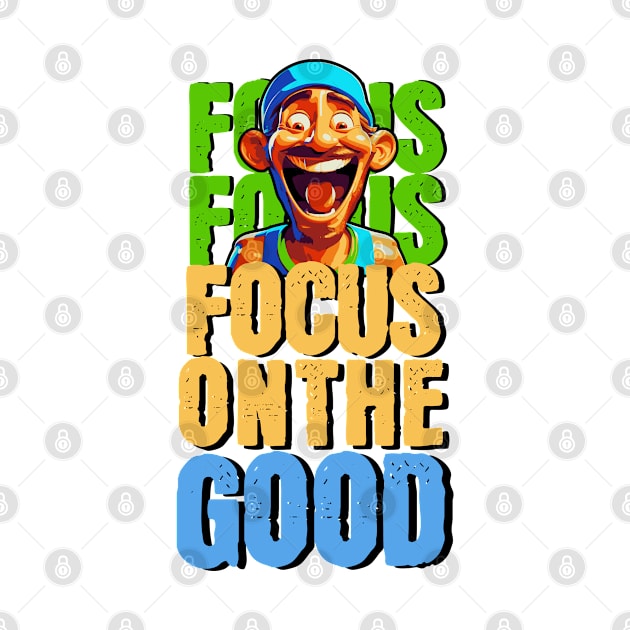 Focus on the good by Create Magnus