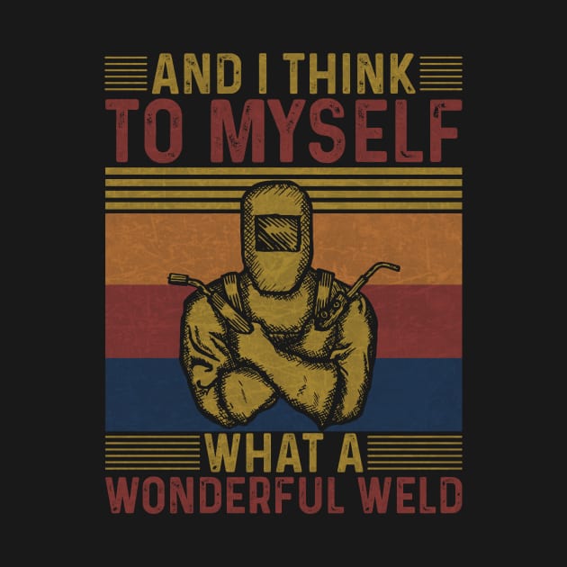 Welding Funny Welder Quotes What A Wonderful Weld by Visual Vibes