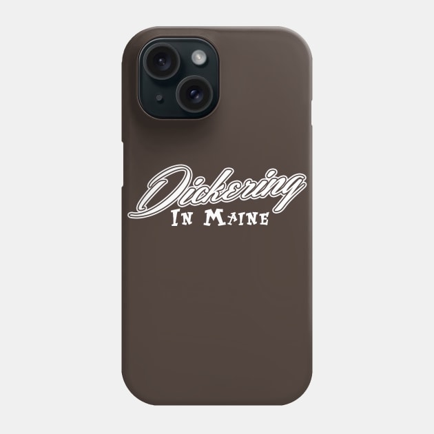 Dickering in Maine Phone Case by wickeddecent