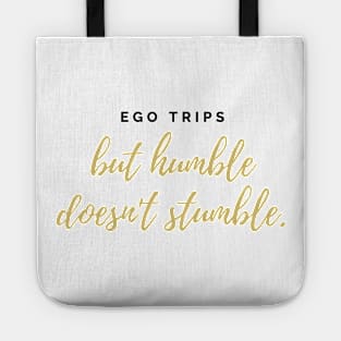 Ego trips but humble doesn't stumble black and gold text design Tote