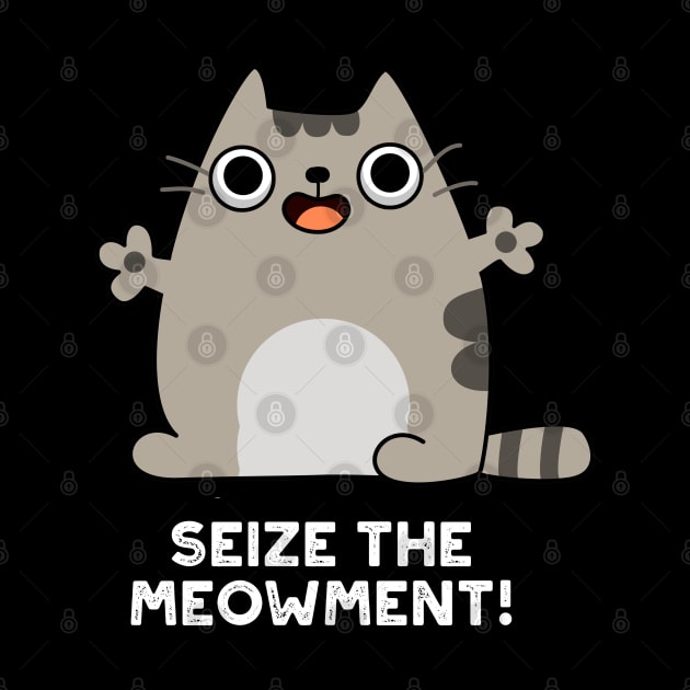 Seize The Meow-ment Cute Positive Cat Pun by punnybone