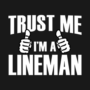 Trust Me I’m A Lineman – T & Accessories T-Shirt