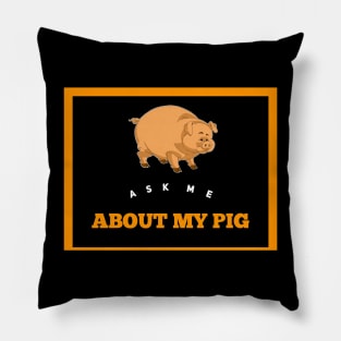 Ask Me About My Pig Pillow