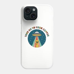 Take Me to Your Coffee Alien Phone Case