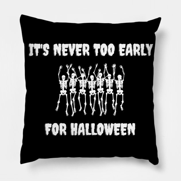 It's Never Too Early For Halloween Pillow by 30.Dec