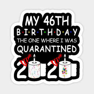 My 46th Birthday The One Where I Was Quarantined 2020 Magnet