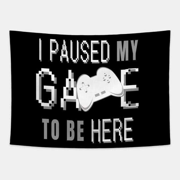 I Paused My Game To Be Here. Fun Gaming Saying for Proud Gamers. (White Controller) Tapestry by Art By LM Designs 