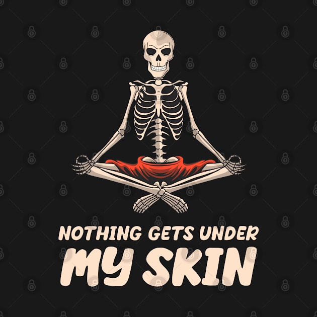 Nothing Gets Under My Skin skeleton Sarcastic Funny by Cool Teez