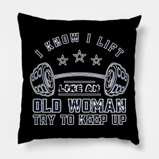 I Know I Lift Like An Old Woman Try To Keep Up Funny Gym Sarcastic Pillow