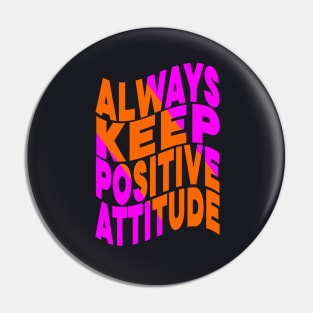 Always keep positive attitude Pin