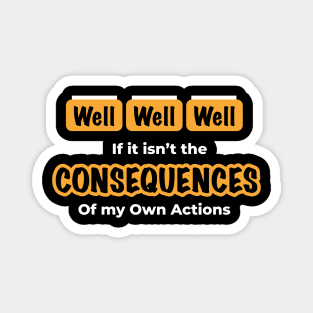 Well Funny Consequences Humor Hilarious Magnet