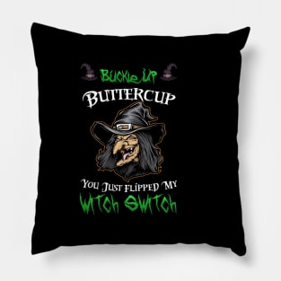 Buckle Up Buttercup You Just Flipped My Witch Switch Pillow