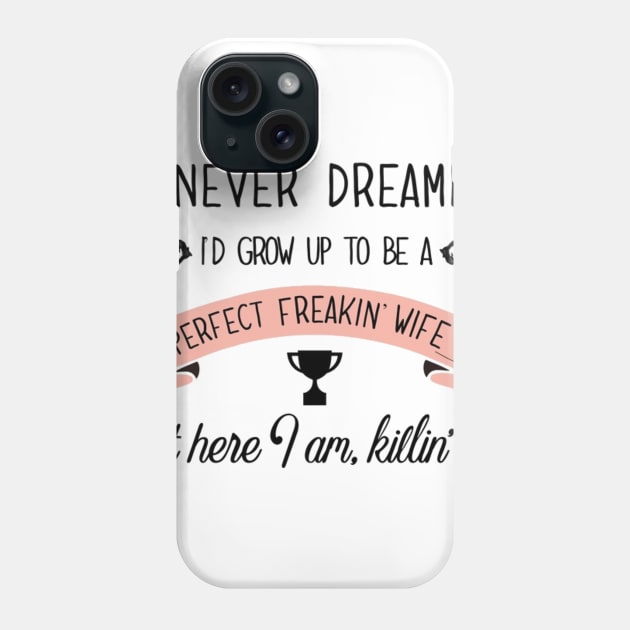 Perfect Freakin’ Wife Phone Case by chrissyloo