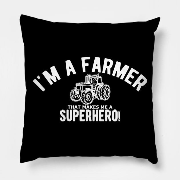 Farmer - I'm a farmer that makes me a superhero Pillow by KC Happy Shop